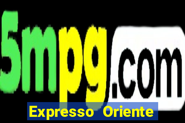 Expresso Oriente rota atual